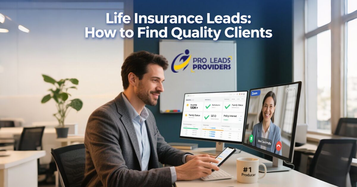 How to Get High-Quality Life Insurance Leads Without Wasting Your Budget