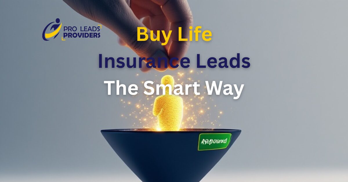 How to Buy Leads for Life Insurance: A Complete Guide for Agents