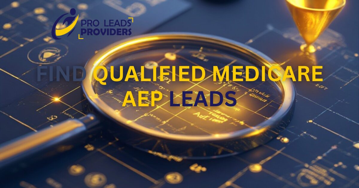 How to Find Qualified Medicare AEP Leads and Grow Your Sales