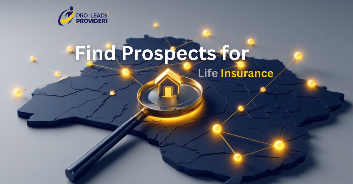 How to Find Prospects for Life Insurance: Proven Strategies for Agents